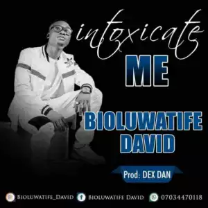 Boluwatife David - Intoxicate Me